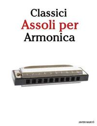 bokomslag Classici Assoli Per Armonica: Facile Armonica! Con Musiche Di Brahms, Handel, Vivaldi E Altri Compositori