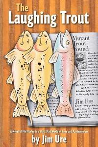 bokomslag The Laughing Trout: A Novel of Fly Fishing in a Mad, Mad World of Love and Pandemonium.