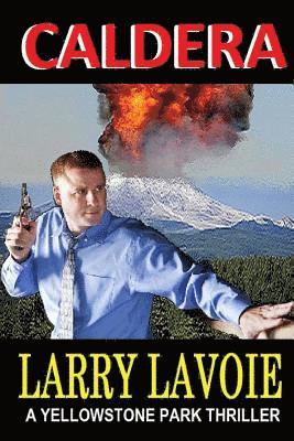 Larry E. Lavoie - Caldera: A Yellowstone park thriller, Häftad