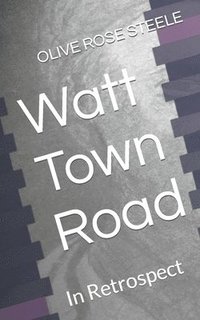 bokomslag Watt Town Road: In retrospect (An Adult Book for Children)