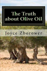 bokomslag The Truth about Olive Oil: Benefits -- Curing Methods -- Remedies