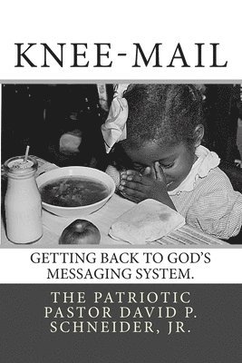 Knee-Mail: Getting Back to God's Messaging System 1