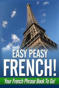 bokomslag Easy Peasy French! Your French Phrase Book To Go!