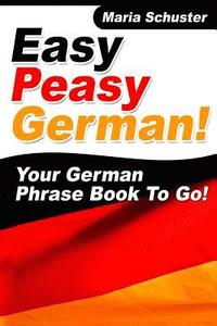 bokomslag Easy Peasy German Your German Phrasebook To Go!
