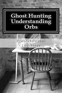 Ghost Hunting - Understanding Orbs: How an Orb is Created or Caused 1