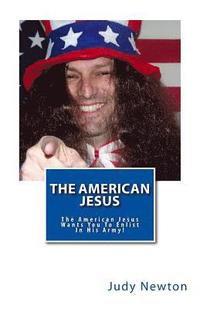 bokomslag The American Jesus: The American Jesus Wants You To Enlist In His Army!