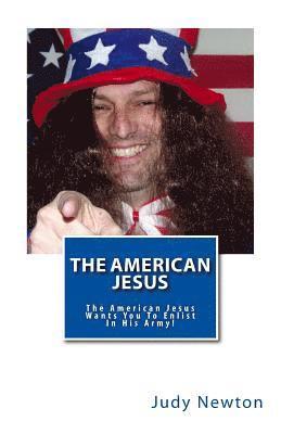 The American Jesus: The American Jesus Wants You To Enlist In His Army! 1