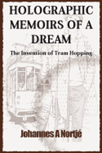 bokomslag Holographic Memoirs of a Dream: the Invention of Tram Hopping