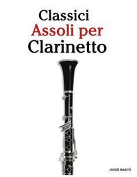 bokomslag Classici Assoli Per Clarinetto: Facile Clarinetto!con Musiche Di Brahms, Handel, Vivaldi E Altri Compositori