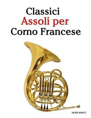 bokomslag Classici Assoli Per Corno Francese: Facile Corno Francese! Mit Musik Von Bach, Strauss, Tchaikovsky Und Anderen Komponisten
