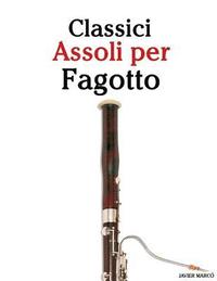 bokomslag Classici Assoli Per Fagotto: Facile Fagotto! Con Musiche Di Brahms, Handel, Vivaldi E Altri Compositori