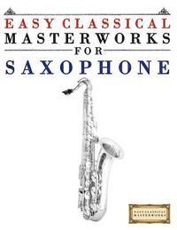 bokomslag Easy Classical Masterworks for Saxophone: Music of Bach, Beethoven, Brahms, Handel, Haydn, Mozart, Schubert, Tchaikovsky, Vivaldi and Wagner