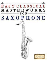 Easy Classical Masterworks for Saxophone: Music of Bach, Beethoven, Brahms, Handel, Haydn, Mozart, Schubert, Tchaikovsky, Vivaldi and Wagner 1