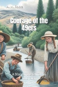 bokomslag Courage of the 49ers: A Story of the California Gold Rush