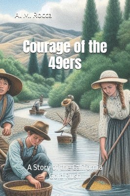 Courage of the 49ers: A Story of the California Gold Rush 1