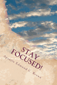 bokomslag Stay Focused!: The Mandate to Manifest Spiritual Maturity...NOW!