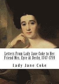 bokomslag Letters From Lady Jane Coke to Her Friend Mrs. Eyre At Derby, 1747-1759: Edited with Notes By Ambrose Rathborne