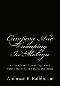 bokomslag Camping And Tramping In Malaya: Fifteen Years' Pioneering in the Native States of The Malay Peninsula