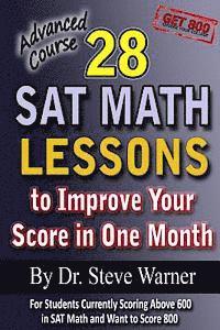 28 SAT Math Lessons to Improve Your Score in One Month - Advanced Course: For Students Currently Scoring Above 600 in SAT Math and Want to Score 800
