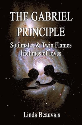 bokomslag The Gabriel Principle: Soulmate, Twinflame, lifetimes of love