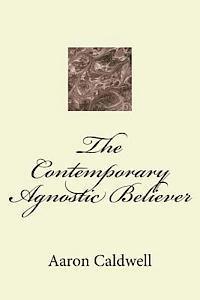 The Contemporary Agnostic Believer 1