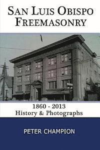 San Luis Obispo Freemasonry: 1860 - 2013 1