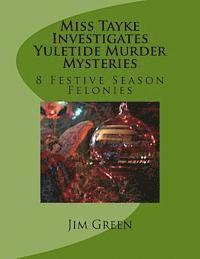 Miss Tayke Investigates Yuletide Murder Mysteries: 8 Festive Season Felonies 1