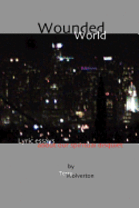 bokomslag Wounded World: lyric essays about our spiritual disquiet
