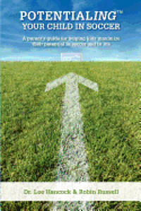 Robin Russell, Lee Hancock - Potentialing Your Child In Soccer: A parent's guide for helping kids maximize their potential in soccer and in life, Häftad