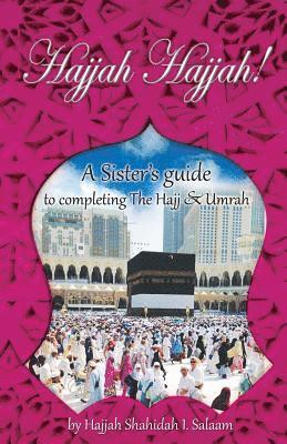 Hajjah Hajjah!: A Sister's guide to completing the Hajj and Umrah 1