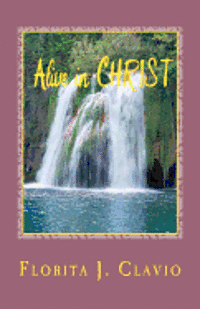 bokomslag Alive In Christ: A Recommended Book To Own In Preparation For The Soon Return Of Our Lord Jesus Christ: The Judgment Day Or Dooms Day