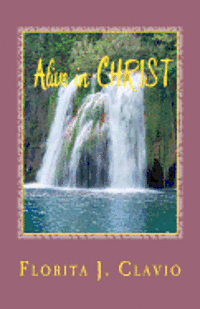 Alive In Christ: A Recommended Book To Own In Preparation For The Soon Return Of Our Lord Jesus Christ: The Judgment Day Or Dooms Day 1