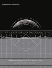 bokomslag Lunar Science Workshop: NASA Advisory Council Workshop on Science Associated With The Lunar Exploration Architecture