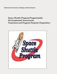 Space Shuttle Program Programmatic Environmental Assessment; Transition and Program Property Disposition 1