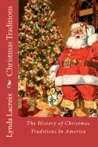 bokomslag Christmas Traditions: The History of Christmas Traditions In America
