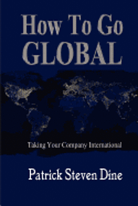 bokomslag How To Go GLOBAL: Taking your company International