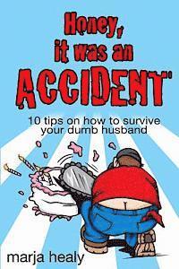 bokomslag Honey, It Was an Accident: 10 tips on how to survive your dumb husband