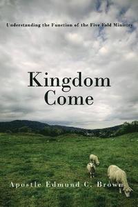 bokomslag Kingdom Come: Understanding the Function of the Five Fold Ministry