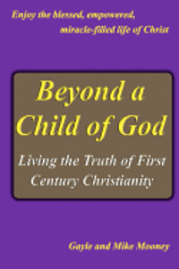 bokomslag Beyond A Child Of God: Living The Truth Of First Century Christianity