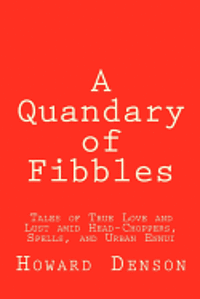 bokomslag A Quandary of Fibbles: Tales of True Love and Lust amid Head-Choppers, Spells, and Urban Ennui