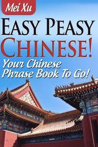 bokomslag Easy Peasy Chinese! Your Chinese Phrase Book To Go!
