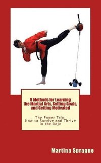 bokomslag 8 Methods for Learning the Martial Arts, Setting Goals, and Getting Motivated