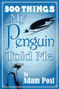 500 Things My Penguin Told Me 1