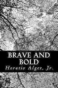 Jr. Alger, Horatio - Brave and Bold, Häftad. Tillgänglighet: Lägg i varukorg