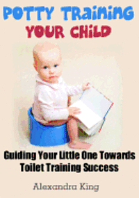 bokomslag Potty Training Your Child: Guiding Your Little One Towards Toilet Training Success