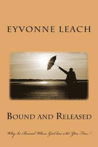 bokomslag Bound and Released: Why be Bound When God has Set You Free !