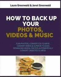 Janet Greenwald, Laura Greenwald - How To Back Up Your Photos, Videos and Music, Häftad