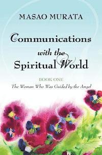bokomslag Communications with the Spiritual World, Book One: The Woman Who Was Guided by the Angel