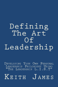 bokomslag Defining the Art of Leadership: Developing Your Own Personal Leadership Philosophy Using 'The Leadership L.I.S.T'