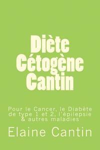bokomslag Diète Cétogène Cantin: Pour le cancer, le diabète de Type 1 & 2, l'épilepsie & autres maladies